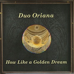 How Like a Golden Dream - Duo Oriana
