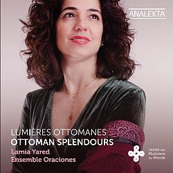 Ottoman Splendours - Lamia Yared; Ensemble Oracion...