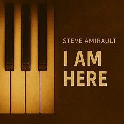 I am Here - Steve Amirault