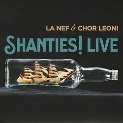 Shanties! Live - La Nef; Chor Leoni