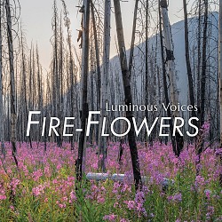 Fire-Flowers - Luminous Voices; Timothy Shantz