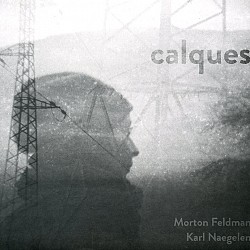 Calques: Morton Feldman; Karl Naegelen - Quatuor U...