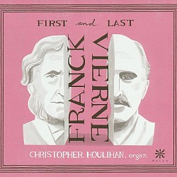 Franck; Vierne: First and Last - Christopher Houli...