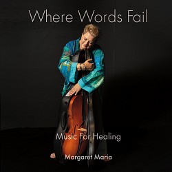 Where Words Fail: Music for Healing - Margaret Mar...