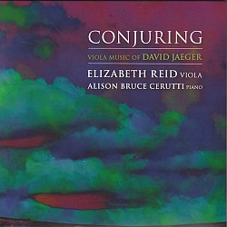 Conjuring: Viola Music of David Jaeger - Elizabeth...