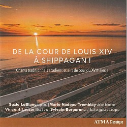 De La Cour de Louis XIV à Shippagan: Chants tradit...