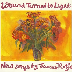 Wound Turned to Light: New Songs by James Rolfe - ...