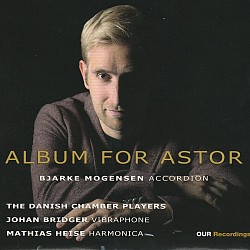 Album for Astor - Bjarke Mogensen; Danish Chamber ...