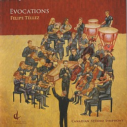 Felipe Téllez: Evocations - Canadian Studio Sympho...