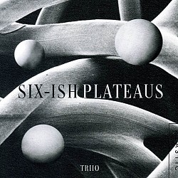 Six-ish Plateaus - Triio
