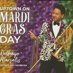 Uptown on Mardi Gras Day - Delfeayo Marsalis Uptow...