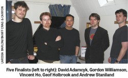 Five Finalists (left to right): David Adamcyk, Gordon Williamson, Vincent Ho, Geof Holbrook and Andrew Staniland
