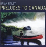 02 Brian Finley Preludes to Canada