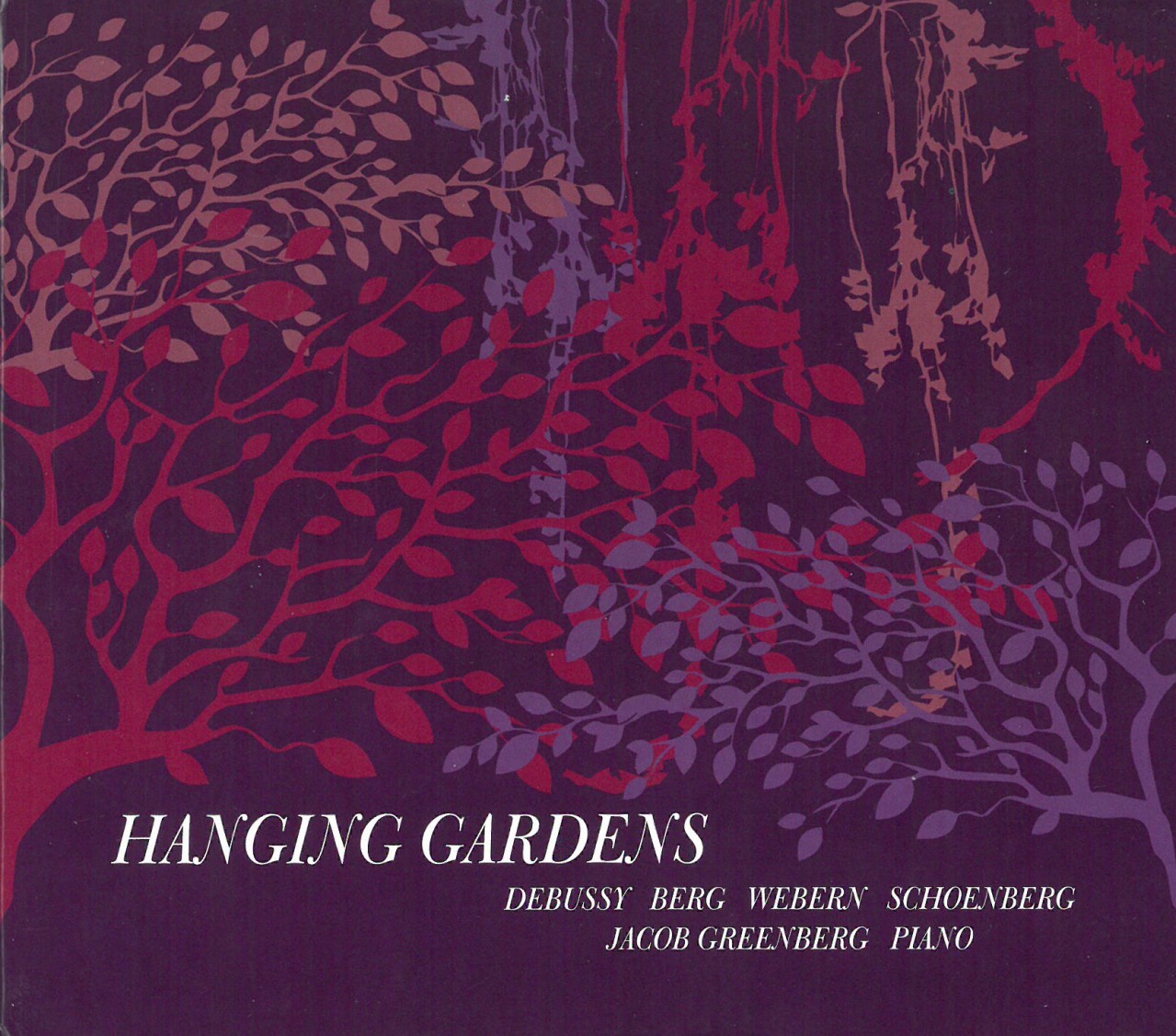 Hanging Gardens Debussy; Berg; Webern; Schoenberg Jacob Greenberg
