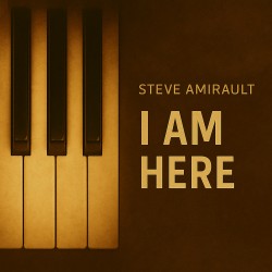 02 Steve Amirault I Am Here